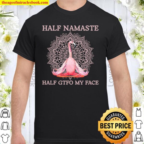 Flamingo Half Namaste Half Gtfo My Face Shirt