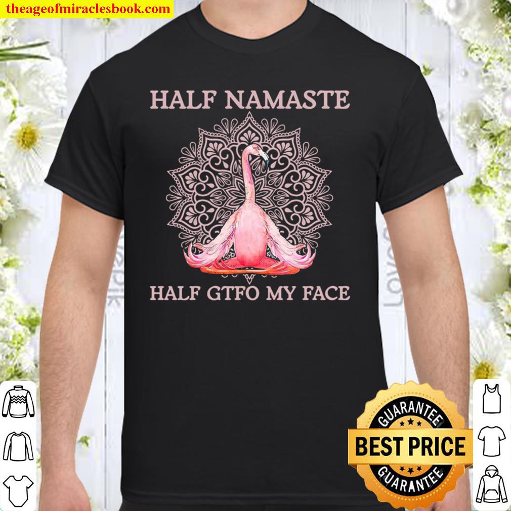 Flamingo Half Namaste Half Gtfo My Face limited Shirt, Hoodie, Long Sleeved, SweatShirt
