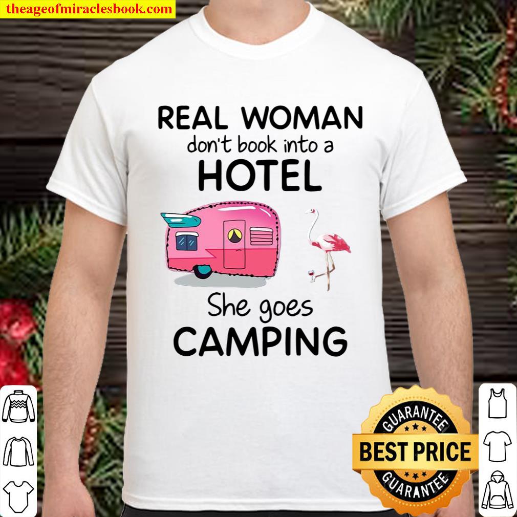 Flamingo real woman don’t book into a hotel she goes camping shirt, hoodie, tank top, sweater