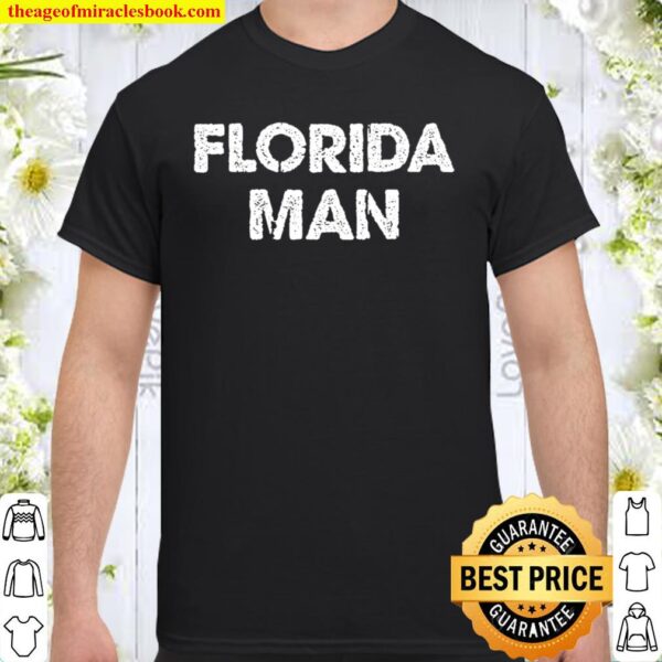 Florida Man - Funny Meme Shirt