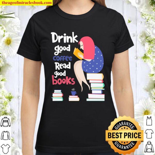 For Book Lover, Coffee Drinker Drink Coffee and Read Books Classic Women T-Shirt
