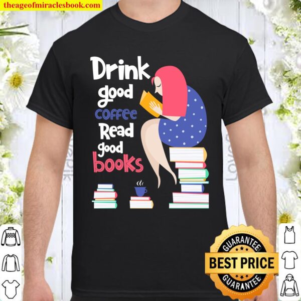 For Book Lover, Coffee Drinker Drink Coffee and Read Books Shirt