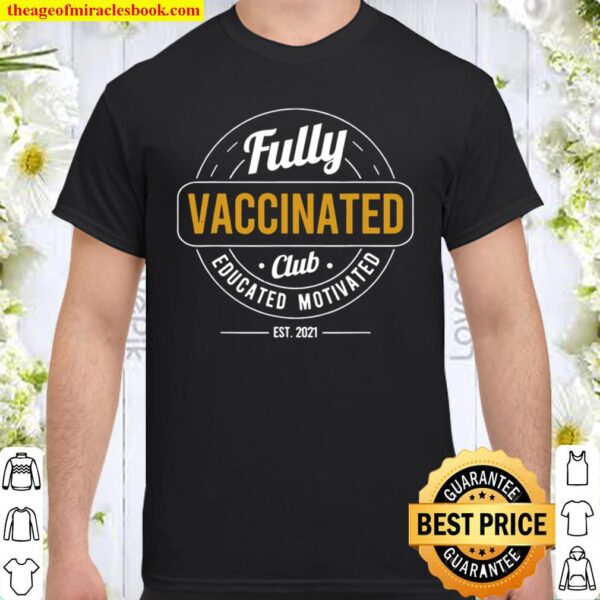 Fully Vaccinated Club Est 2021 Educated Motivated Vaccine Shirt