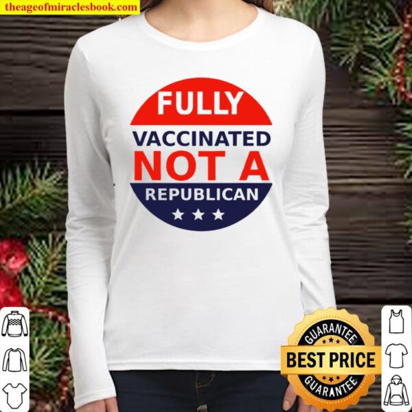 Fully Vaccinated Not A Republican Women Long Sleeved