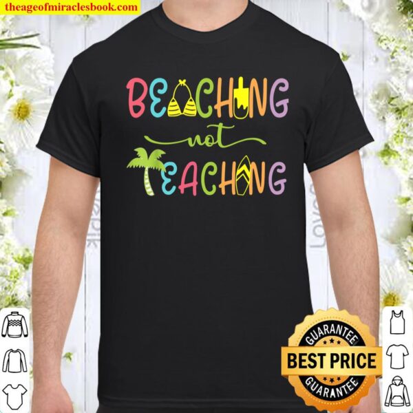Funny Beaching Not Teaching Summer Vacation Shirt