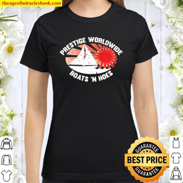 Funny Boats N Hoes Prestige Worldwide Classic Women T-Shirt