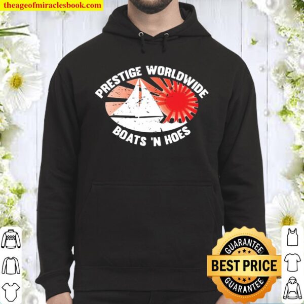 Funny Boats N Hoes Prestige Worldwide Hoodie