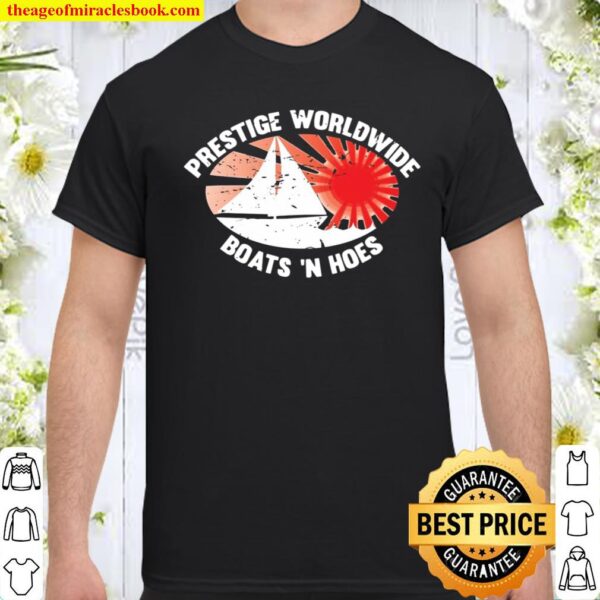 Funny Boats N Hoes Prestige Worldwide Shirt