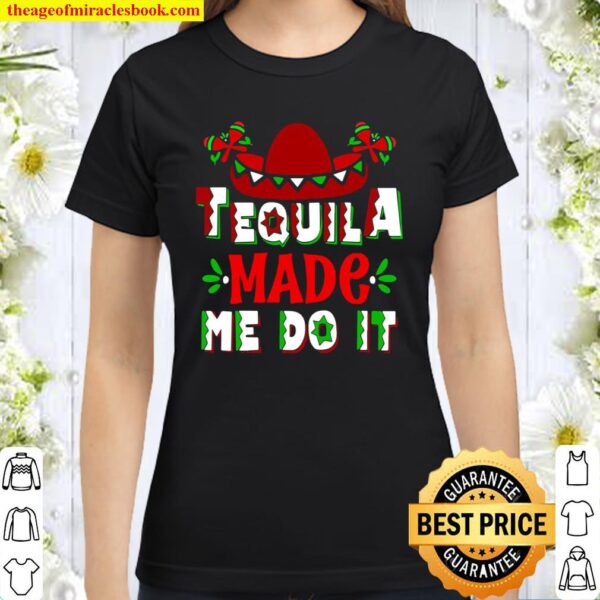 Funny Cinco De Mayo Tequila Made Me Do It 5 De Mayo Party Classic Women T-Shirt