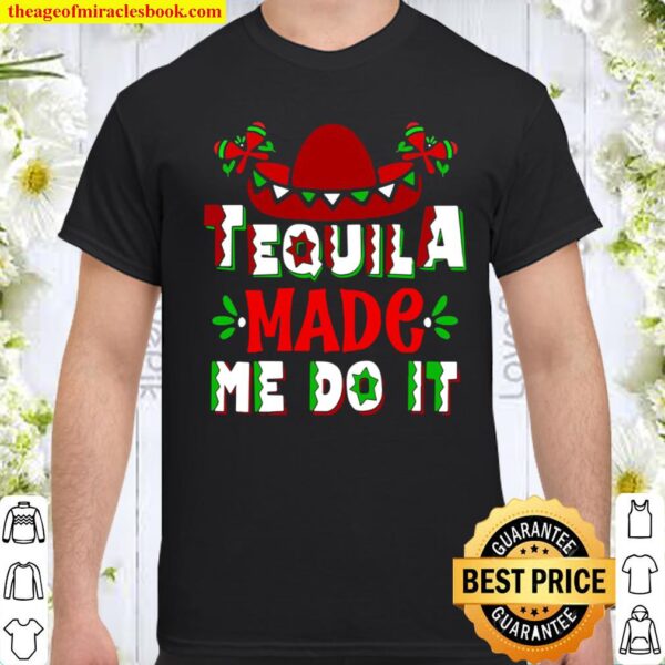 Funny Cinco De Mayo Tequila Made Me Do It 5 De Mayo Party Shirt