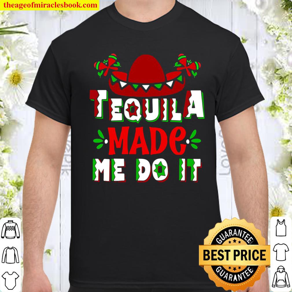 Funny Cinco De Mayo Tequila Made Me Do It 5 De Mayo Party shirt, hoodie, tank top, sweater