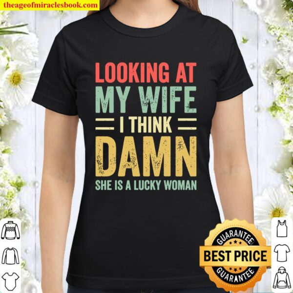 Funny Dad Joke Quote Husband Gifts Fathers Day from Wife Classic Women T-Shirt