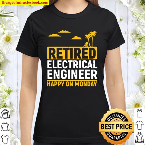 Funny Electrical Engineer Retired Retirement Gift Retired Classic Women T-Shirt