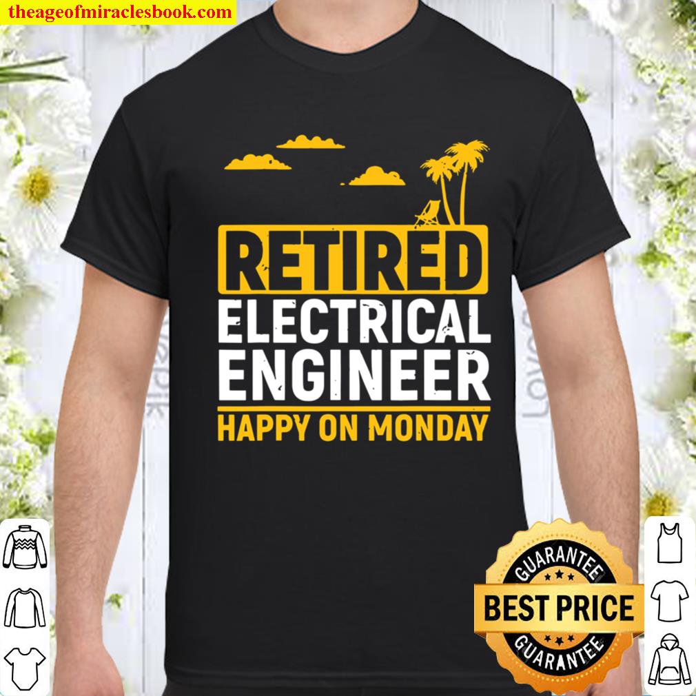 Funny Electrical Engineer Retired Retirement Gift Retired shirt, hoodie, tank top, sweater