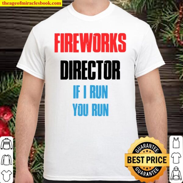 Funny Fireworks Director 4Th Of July Gifts Shirt