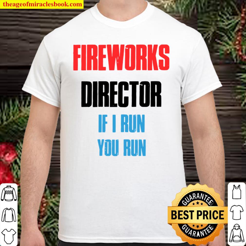 Funny Fireworks Director 4Th Of July Gifts limited Shirt, Hoodie, Long Sleeved, SweatShirt