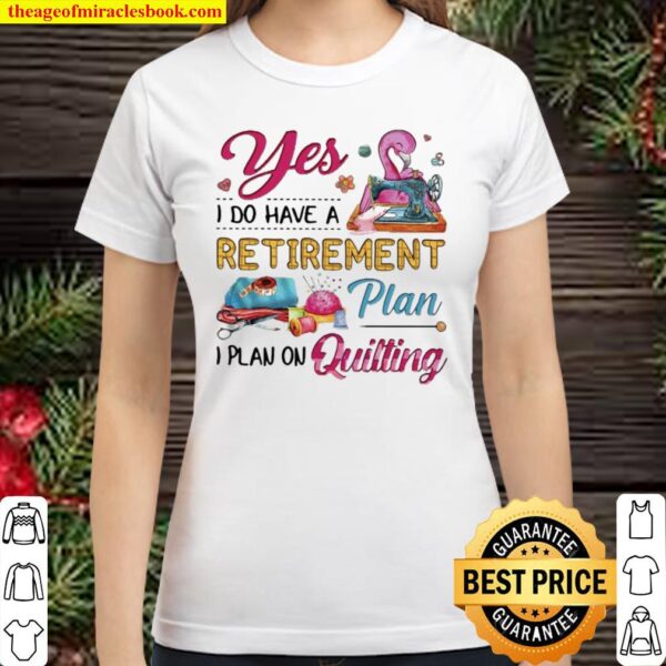Funny Flamingo Yes I Do Have A Retirement Plan I Plan On Quilting Classic Women T-Shirt