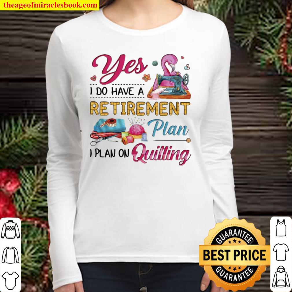 Funny Flamingo Yes I Do Have A Retirement Plan I Plan On Quilting Women Long Sleeved