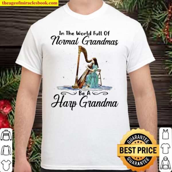 Funny Harp In The World Full Of Normal Grandmas Be A Harp Grandma Shirt
