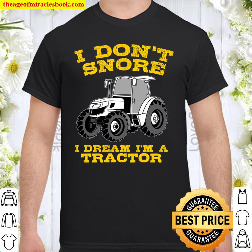 Funny I Don’t Snore Tractor Farmer Gift Shirt
