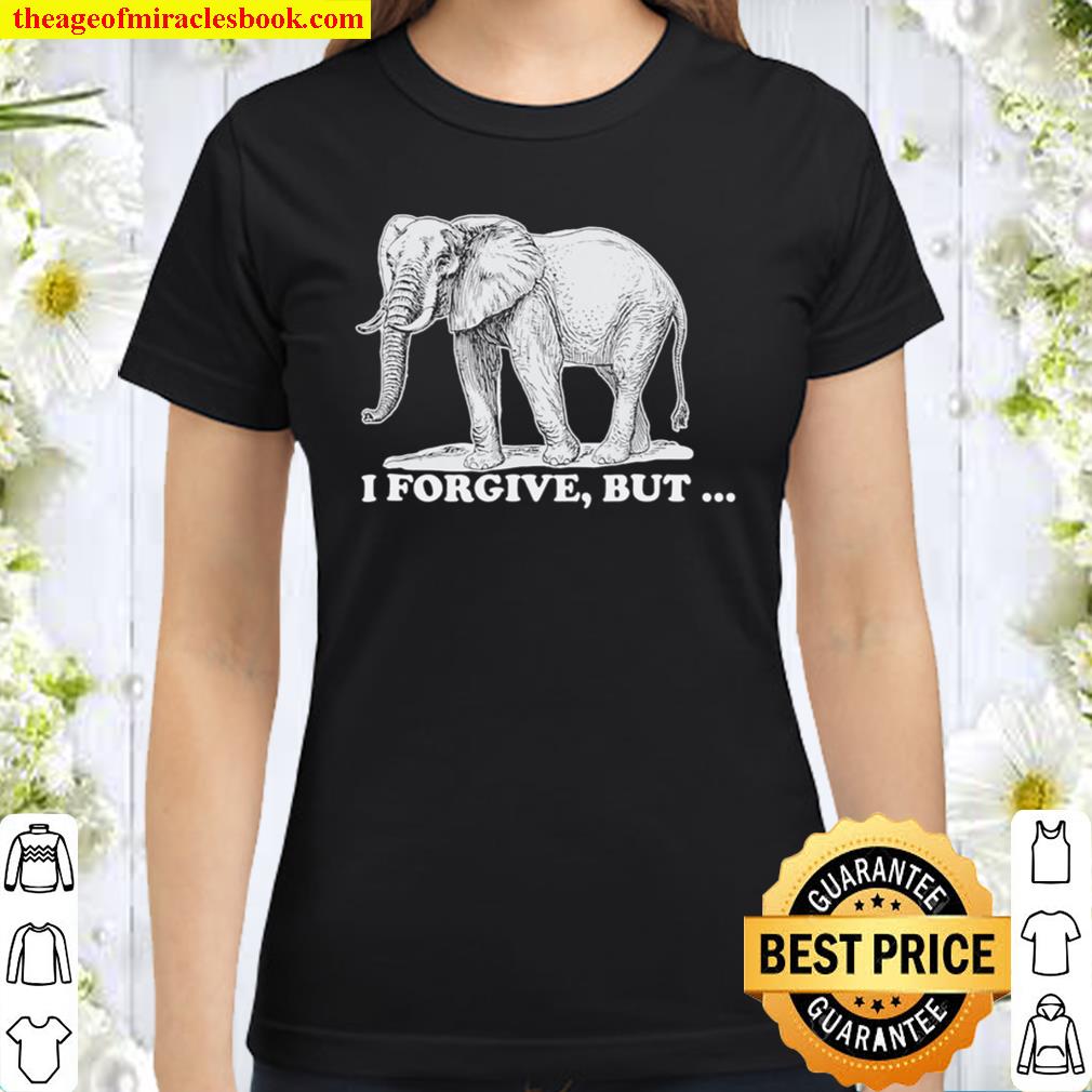 Funny I Forgive, But I Don't Forget Elephant 2021 Shirt, Hoodie, Long ...