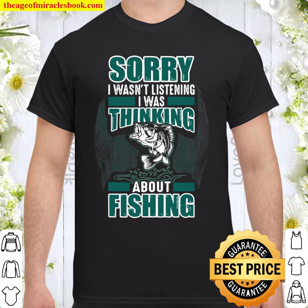 Funny I Was Thinking About Fishing Fishermans shirt, hoodie, tank top, sweater