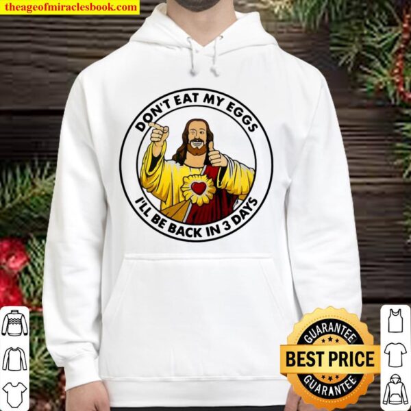 Funny Jesus Don’t Eat My Eggs I’ll Be Back In 3 Days Hoodie
