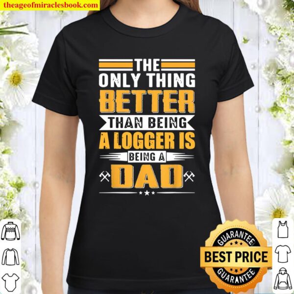 Funny Logger Dad Lumberjack Chainsaw Arborist Trees Classic Women T-Shirt