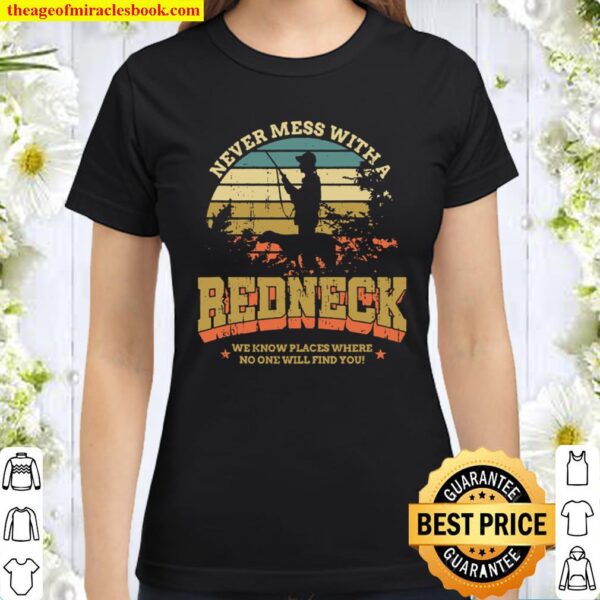 Funny Redneck Vintage Never Mess With A Redneck Classic Women T-Shirt