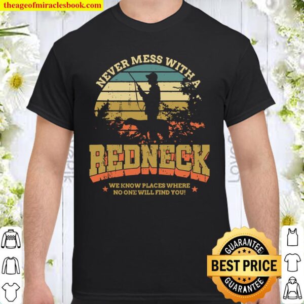 Funny Redneck Vintage Never Mess With A Redneck Shirt
