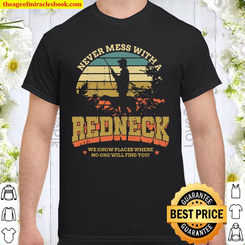 Funny Redneck Vintage Never Mess With A Redneck shirt, hoodie, tank top, sweater