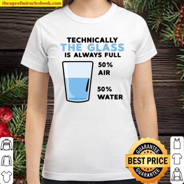 Funny Technically The Glass Is Always Full Gift Cool Science Classic Women T-Shirt