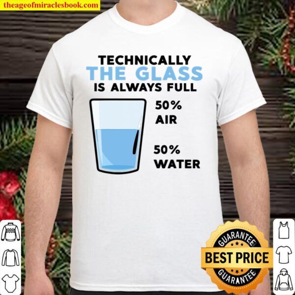 Funny Technically The Glass Is Always Full Gift Cool Science Shirt