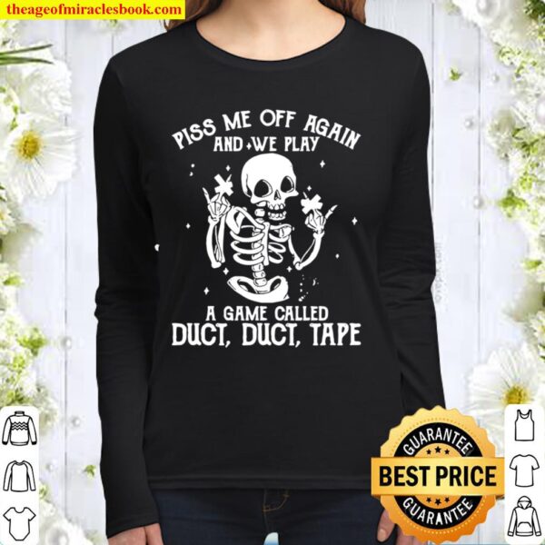 Funny White Skeleton Piss Me Off Again And We Play A Game Called Duct Women Long Sleeved