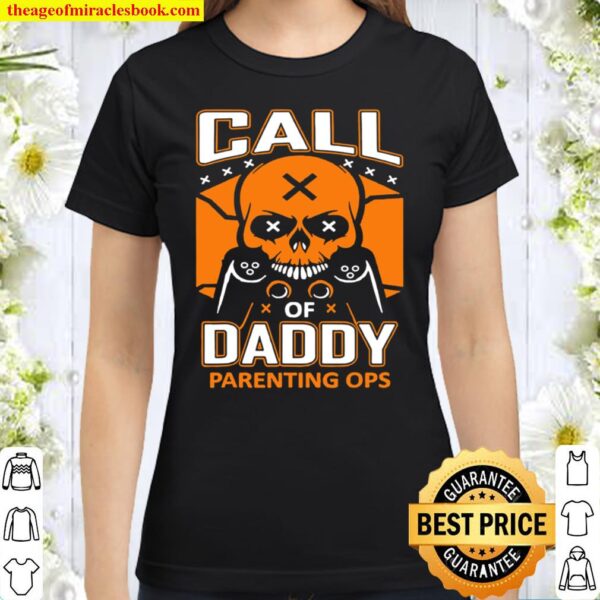 Gamer Dad Call of Daddy Parenting Ops Funny Dad Fathers Day Classic Women T-Shirt
