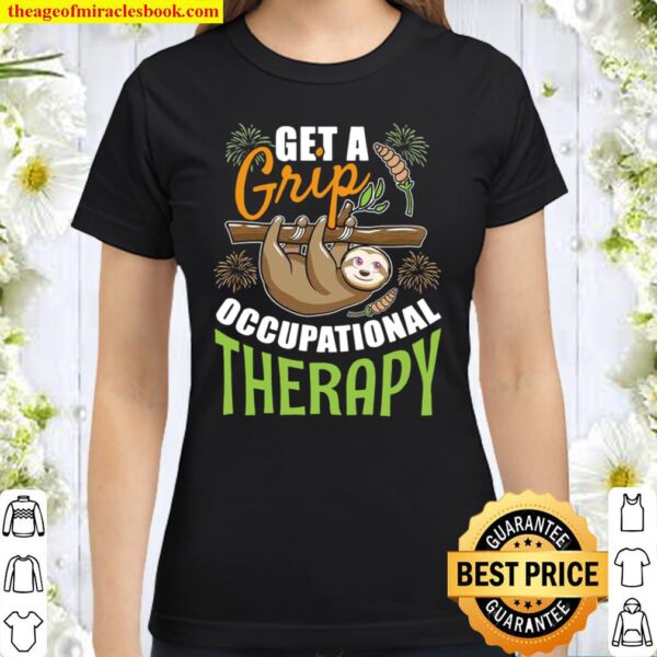 Get A Grip Occupational Therapy Sloth Classic Women T-Shirt