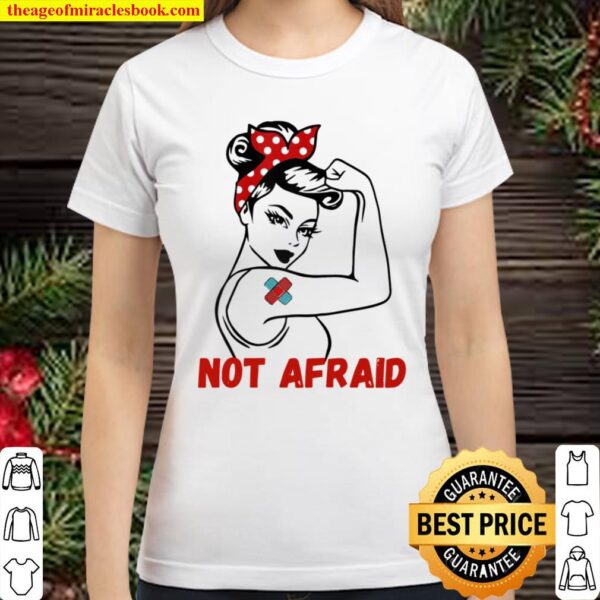 Get Vaccinated, Not Afraid, Got My Shot, Vaccine Strong Girl Classic Women T-Shirt