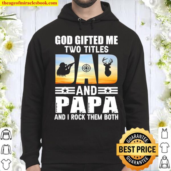God Gifted Me Two Titles And Papa And I Rock Them Both Hoodie
