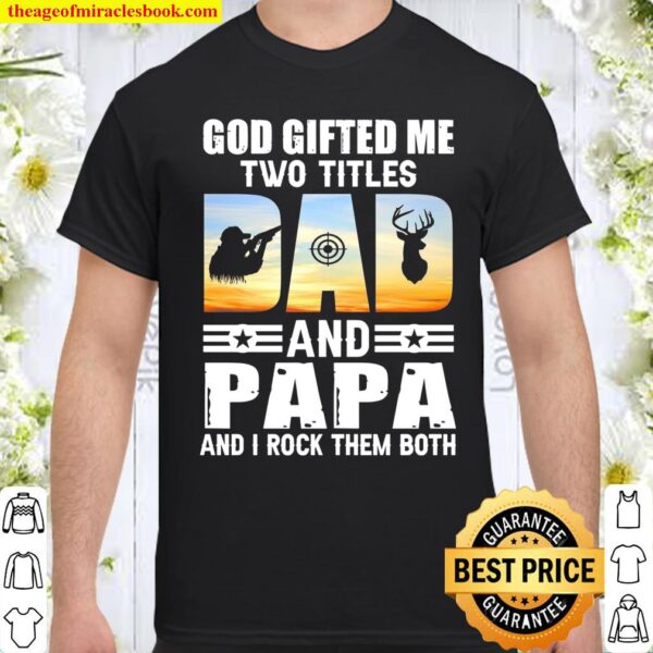 God Gifted Me Two Titles And Papa And I Rock Them Both Shirt