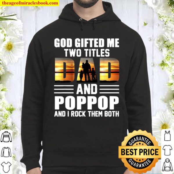 God Gifted Me Two Titles Dad And Poppop I Rock Them Both Hoodie