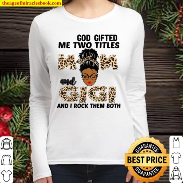 God Gifted Me Two Titles Mom And Gigi Black Girl Leopard Women Long Sleeved