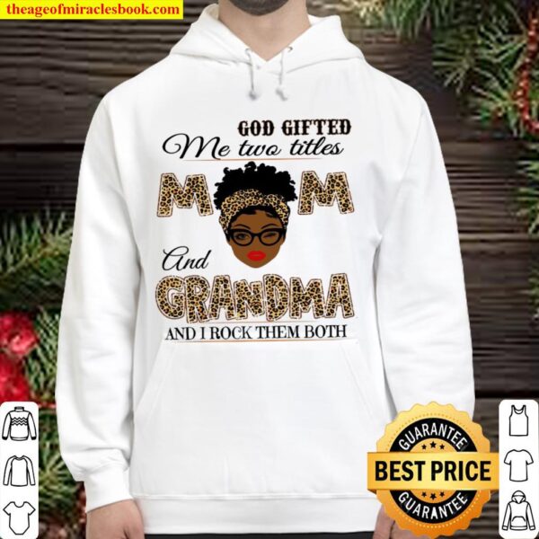 God Gifted Me Two Titles Mom And Grandma Shirt, Mothers Day Shirt, Mot Hoodie