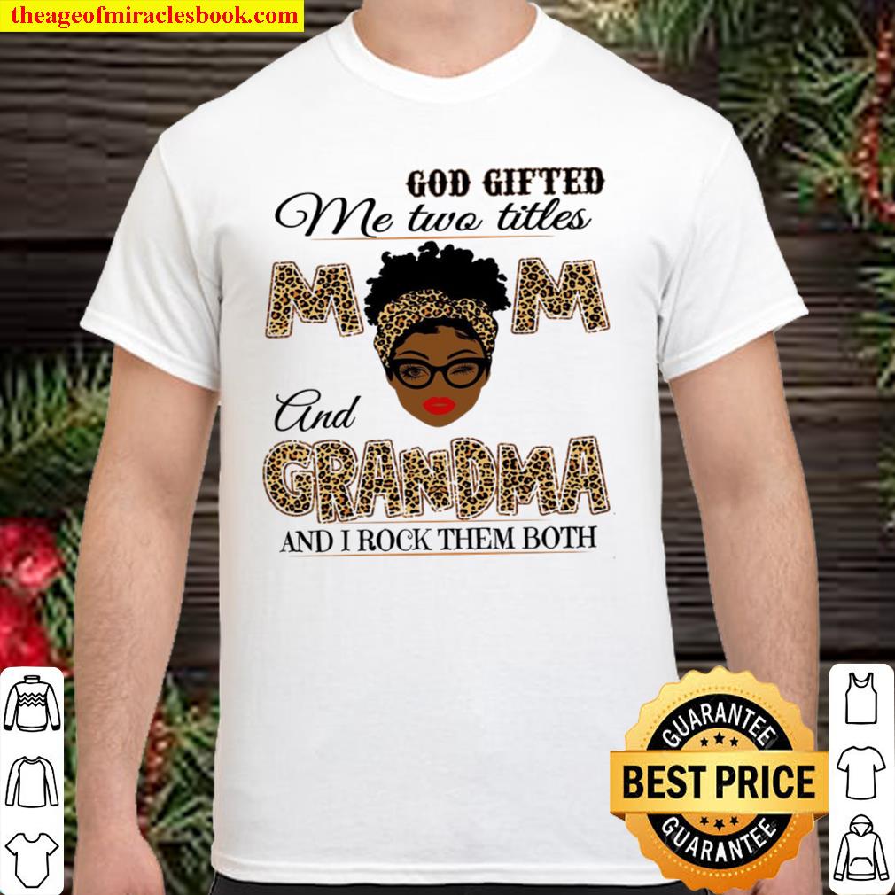 God Gifted Me Two Titles Mom And Grandma Shirt, Mothers Day Shirt, Mothers Day Gift, Gift for Mom Shirt, Happy Mother day shirt U1 hot Shirt, Hoodie, Long Sleeved, SweatShirt