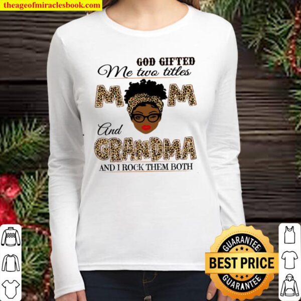 God Gifted Me Two Titles Mom And Grandma Shirt, Mothers Day Shirt, Mot Women Long Sleeved