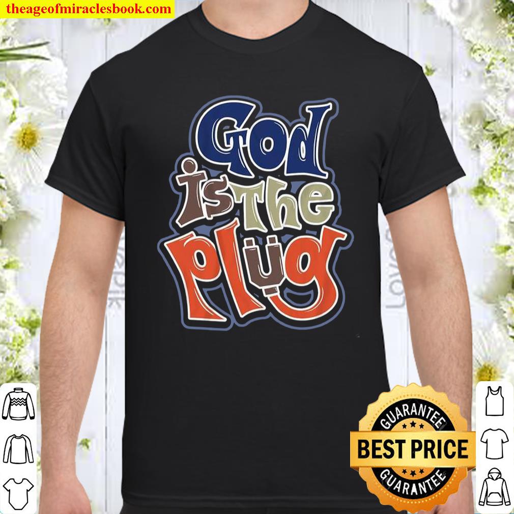 God Is The Plug shirt, hoodie, tank top, sweater