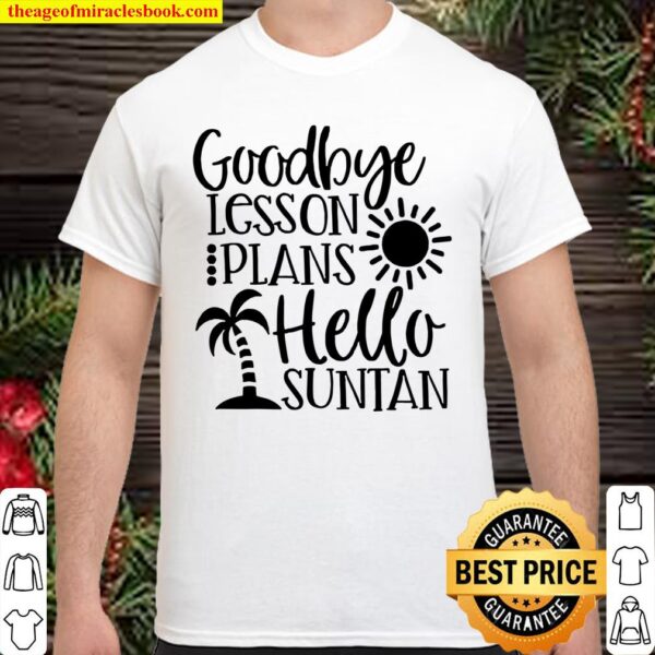 Goodbye Lesson Plans Hello Suntan Shirt