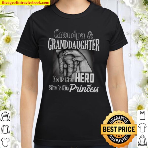 Grandpa Granddaughter He Is Her Hero She Is His Princess Classic Women T-Shirt