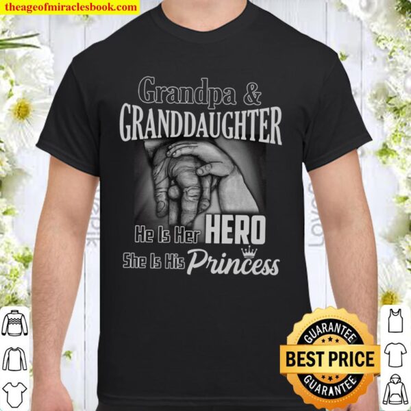 Grandpa Granddaughter He Is Her Hero She Is His Princess Shirt