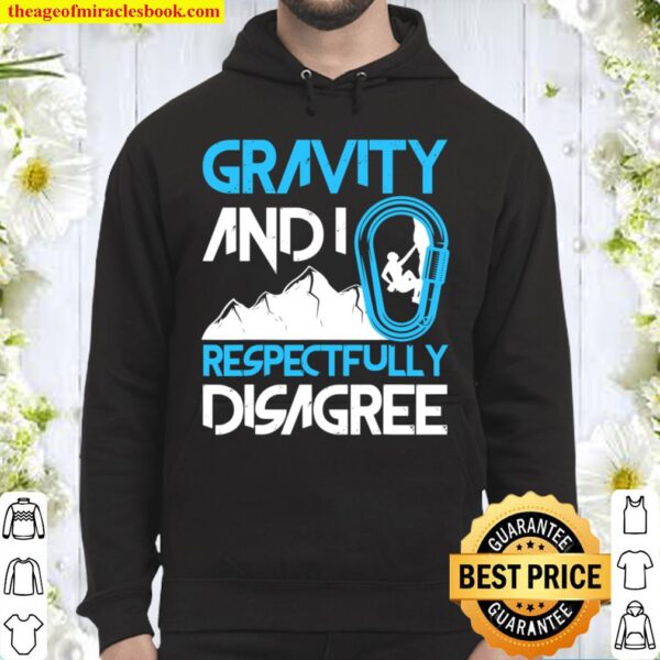 Gravity And I Respectfully Disagree Funny Rock Climbing Hoodie