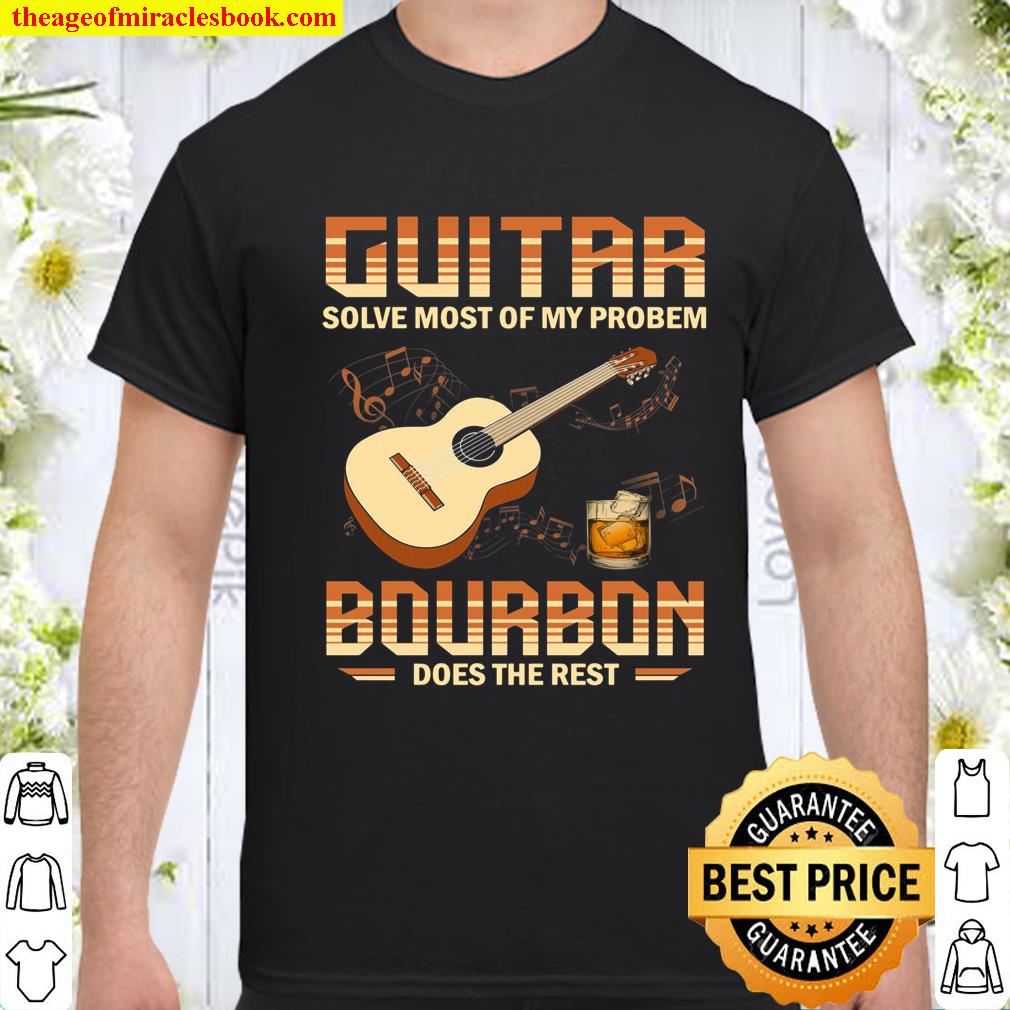 Guitar Solve Most Of My Problem Bourbon Does The Rest shirt, hoodie, tank top, sweater